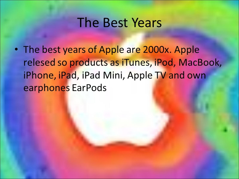 The Best Years The best years of Apple are 2000x. Apple relesed so products